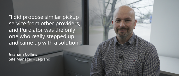 “I did propose similar pickup service from other providers, and Purolator was the only one who really stepped up and came up with a solution.”